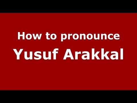 How to pronounce Yusuf Arakkal (Kannada/Bangalore, India) - PronounceNames.com