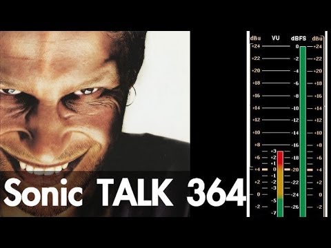 Sonic TALK 364 - $67K Aphex Twin Rarity - DAW Gain Structure