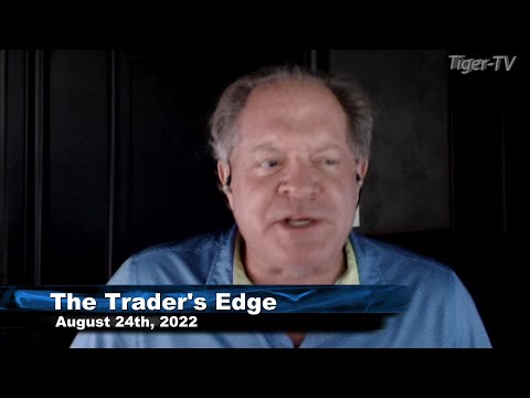 August 24th, The Trader's Edge with Steve Rhodes on TFNN - 2022