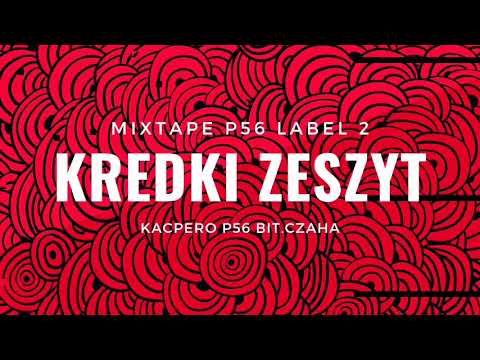 MIXTAPE P56 LABEL 2 / KREDKI ZESZYT  KACPERO P56  BIT.CZAHA  2019