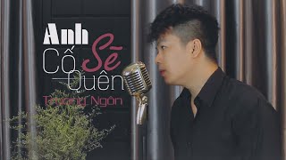 Hợp âm Anh Sẽ Cố Quên Trương Ngôn