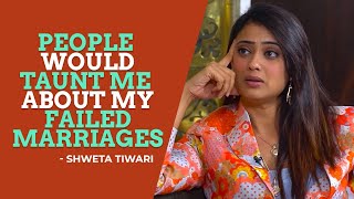 Shweta Tiwari on being taunted about her failed ma