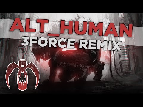 Video thumbnail for ​alt_Human [3FORCE Remix]