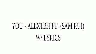 You - ALEXTBH FT.  SAM RUI LYRICS✌