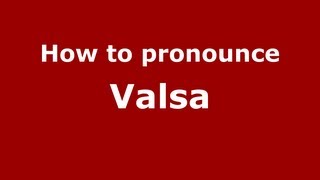 How to pronounce Valsa