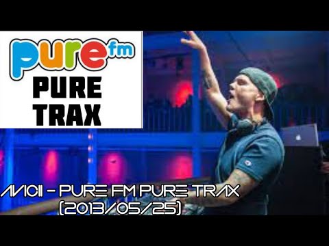 Avicii - Pure FM Pure Trax (2013/05/25)