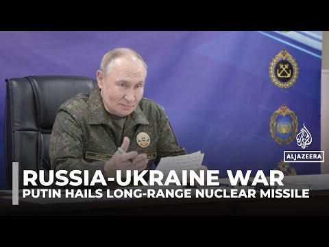 Putin hails long-range nuclear missile as Russia pushes deeper into Ukraine