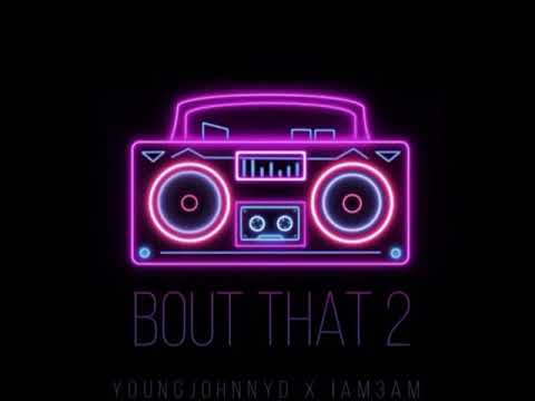 YoungJohnnyD x IAM3AM - Bout That 2 (Official Audio)