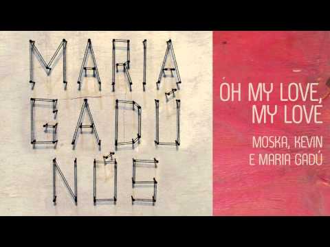 Oh My Love, My Love! - Maria Gadú