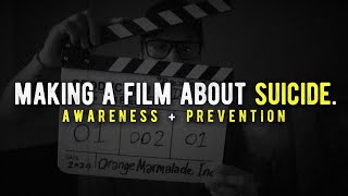 Making a film about SUICIDE // Awareness + Prevention