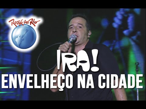 Ira! - Envelheço na Cidade (Ao Vivo no Rock in Rio)