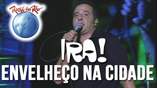 Ira! - Envelheço na Cidade (Ao Vivo no Rock in Rio)