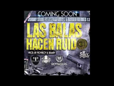 JOHNNY STONE FT BARBER VIERNES 13 Y LOS MAFIABOYZ - LAS BALAS HACEN RUIDO