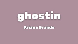 Ariana Grande - ghostin (Lyrics)