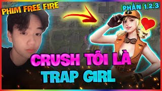 [Free Fire] Phim Ngắn Của Teddy Cực Hay  Crush Tôi Là Trap Girl  Phần 1,2,3