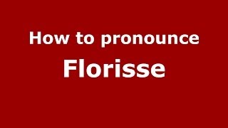 How to pronounce Florisse