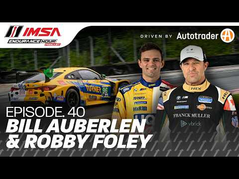 Episode 40: Bill Auberlen & Robby Foley | IMSA Endurance Hour Podcast Driven By Autotrader