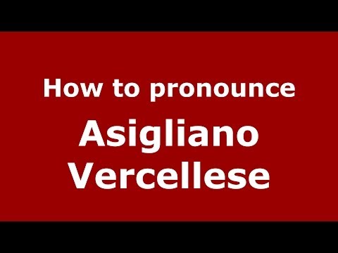 How to pronounce Asigliano Vercellese (Italian/Italy) - PronounceNames.com