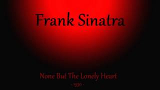 Frank Sinatra - None But The Lonely Heart