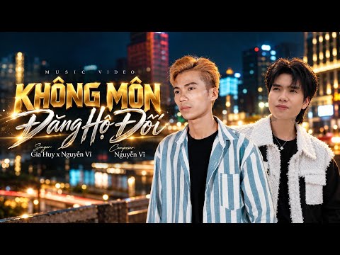 Nguyễn Vĩ x Gia Huy - Không Môn Đăng Hộ Đối | Tại hai ta không môn đăng hộ đối... | Hot Music 2026