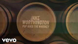 Jake Worthington - Pop Goes The Whiskey (feat. ERNEST) (Lyric Video)