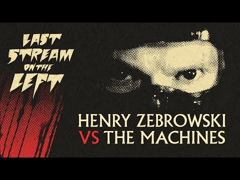 Last Stream on The Left /// October 17th, 2023 - Henry Zebrowski vs The Machines