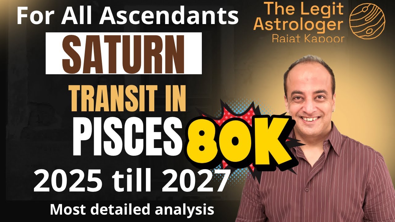 Saturn transit in Pisces for all Ascendants 2025 till 2027 | 29th March 2025 till 23 Feb 2028
