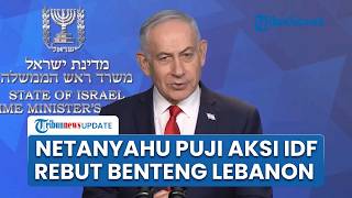 Netanyahu Puji Aksi IDF Kuasai Benteng Beaufort di Lebanon Selatan, Perintahkan Perluasan Operasi