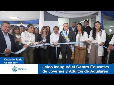 Jaldo inauguró el Centro Educativo de Jóvenes y Adultos de Aguilares