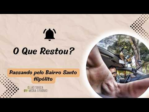 O Que Restou? Passando pelo Bairro Santo Hipólito 🛣️🚗