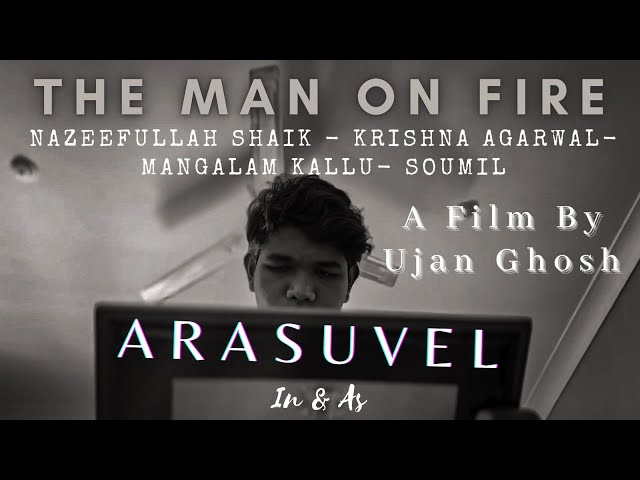 The Man on Fire | Arasuvel | Ujan Ghosh | Krishna Agarwal | Nazeefullah shaik | Mangalam K | Soumil
