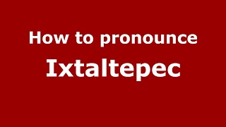 How to pronounce Ixtaltepec