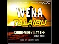 WENA TALAIGU - Shorevibez l Jay Tee (Tasik Yard) [2020 PNG Musik]