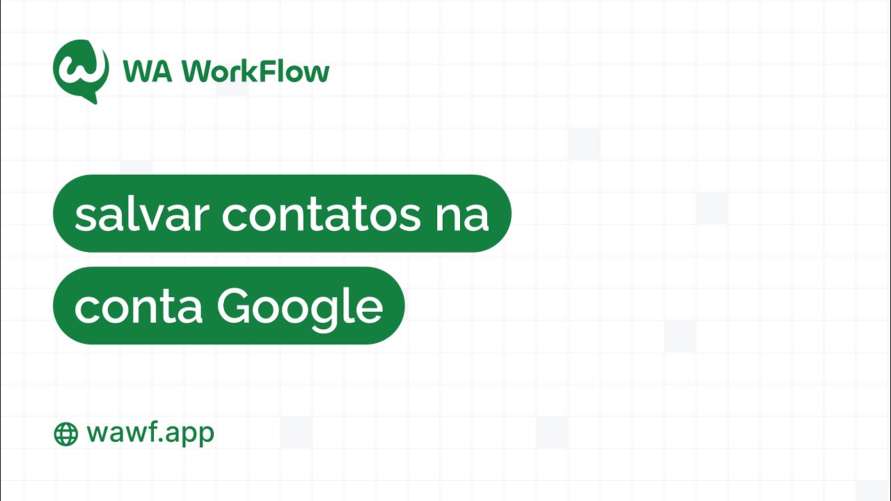 👥 Como salvar contatos na conta do Google no WA WorkFlow 👥