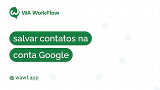 👥 Como salvar contatos na conta do Google no WA WorkFlow 👥