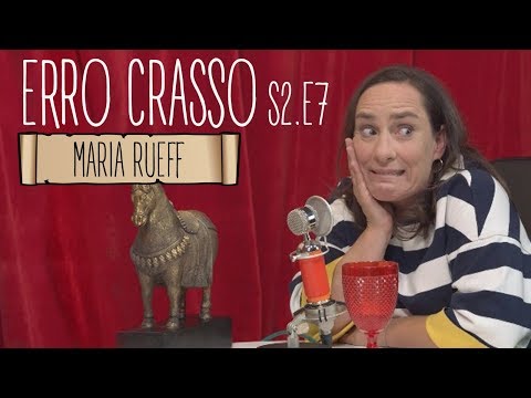 Erro Crasso T2 Ep7 - MARIA RUEFF fala sobre o sentido da vida, decisões complicadas e muito mais.