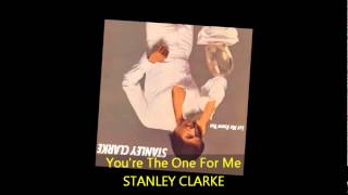 Stanley Clarke - YOU'RE THE ONE FOR ME