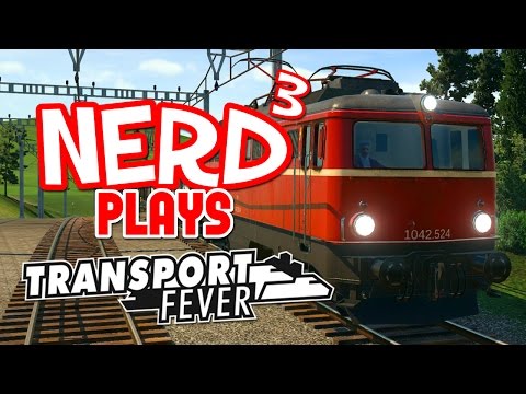 Nerd³ Plays... Transport Fever - Train Grit