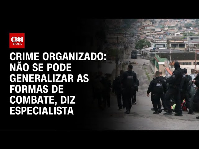 Não se pode generalizar as formas de combater crime organizado, diz especialista | LIVE CNN