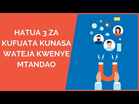 , title : 'Jinsi ya Kupata Wateja Wengi | Hatua 3 za Kufuata Kunasa Wateja Kwenye Mtandao'