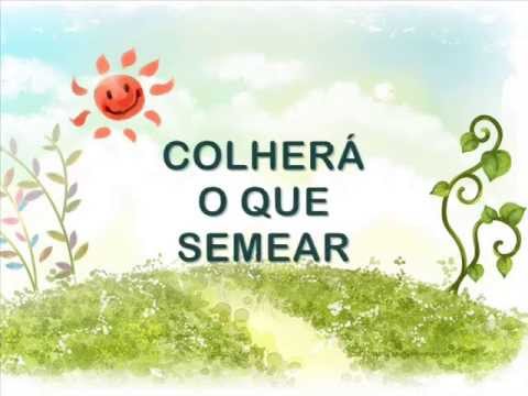 Colherá o que Semear