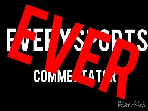 Every Sports Commentator Ever