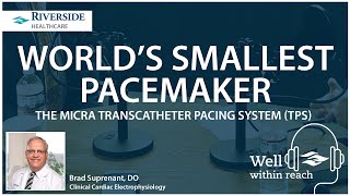 World’s Smallest Pacemaker, the Micra Transcatheter Pacing System (TPS)