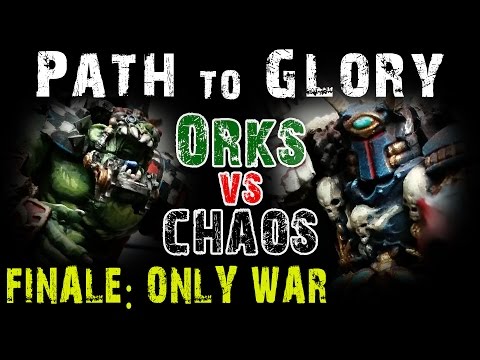 Path to Glory Campaign - Orks vs Chaos Game 8 FINALE Only War