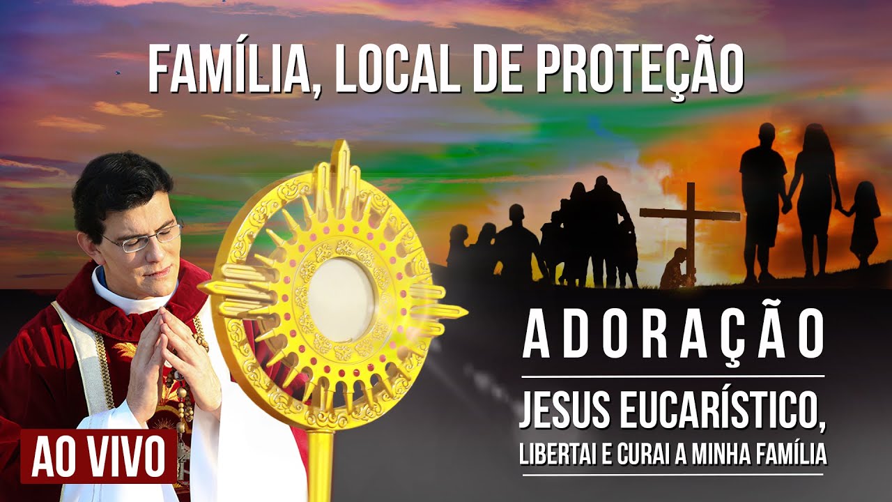JESUS EUCARÍSTICO, LIBERTAI E CURAI A MINHA FAMÍLIA | FAMÍLIA, LOCAL DE PROTEÇÃO