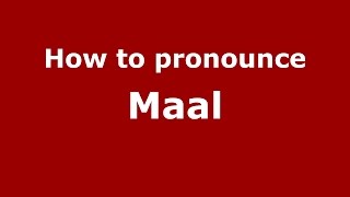 How to pronounce Maal