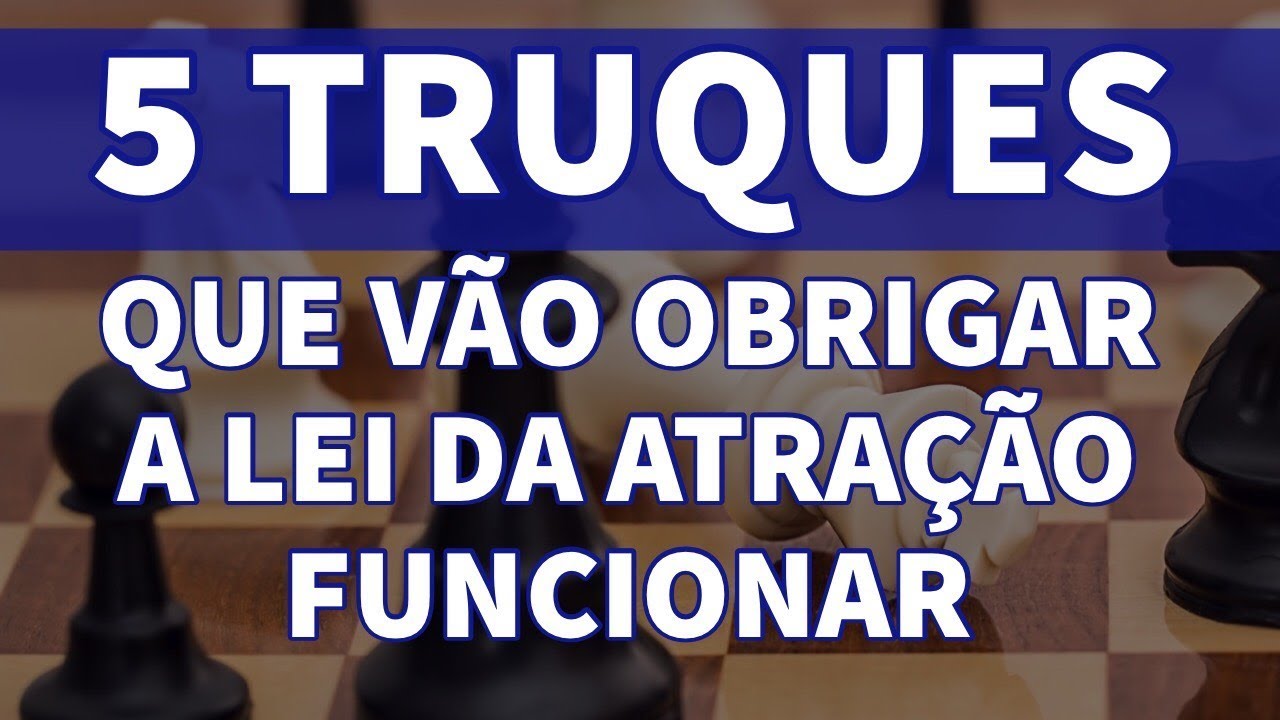 5 TRUQUES PARA VOCÊ OBRIGAR A LEI DA ATRAÇÃO FUNCIONAR