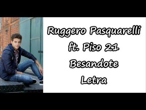 Ruggero Pasquarelli feat. Piso 21 - Besandote Letra