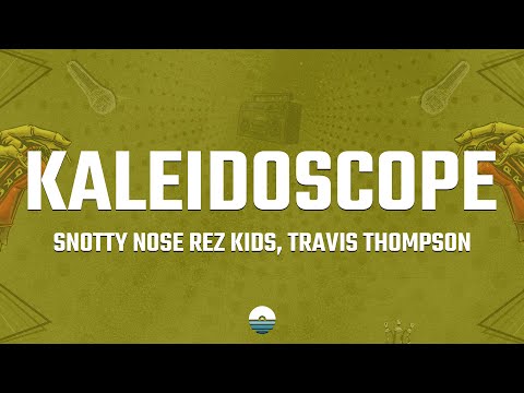 Snotty Nose Rez Kids - Kaleidoscope (Lyrics) ft. Travis Thompson