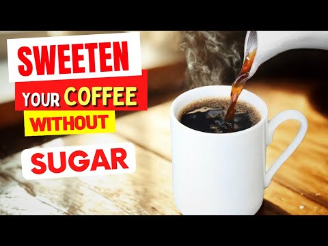 5 Ways to SWEETEN your Coffee WITHOUT SUGAR!